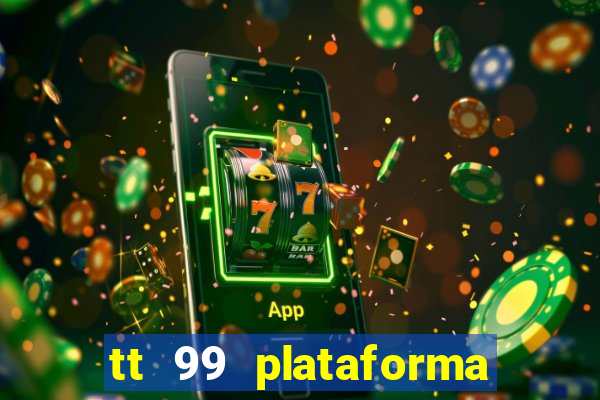 tt 99 plataforma de jogos